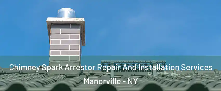  Chimney Spark Arrestor Repair And Installation Services Manorville - NY