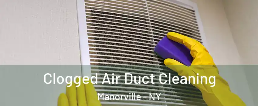  Clogged Air Duct Cleaning Manorville - NY