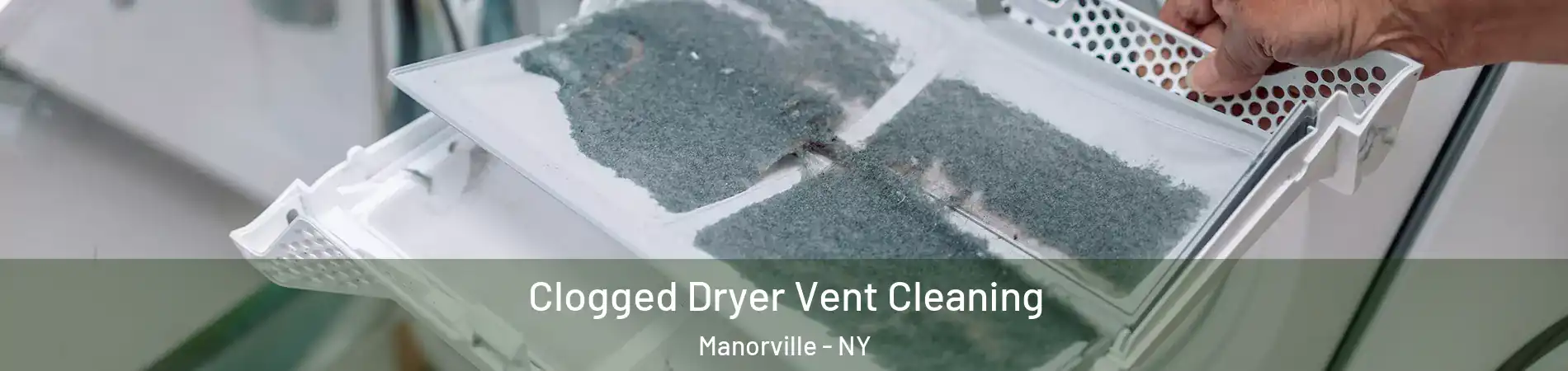  Clogged Dryer Vent Cleaning Manorville - NY