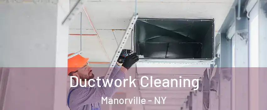  Ductwork Cleaning Manorville - NY