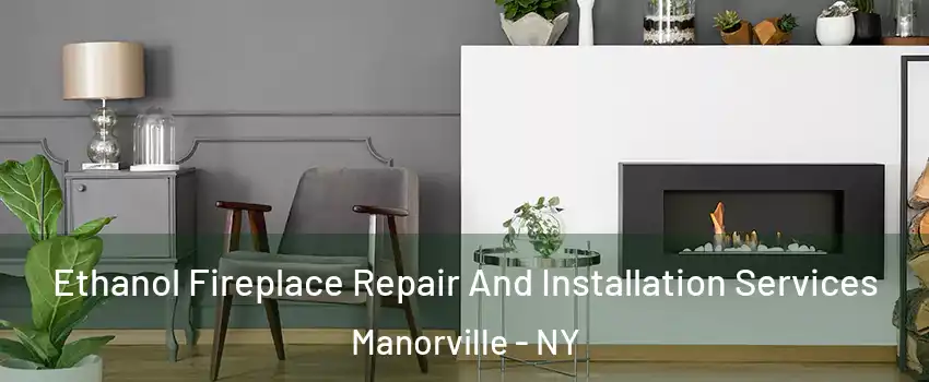  Ethanol Fireplace Repair And Installation Services Manorville - NY