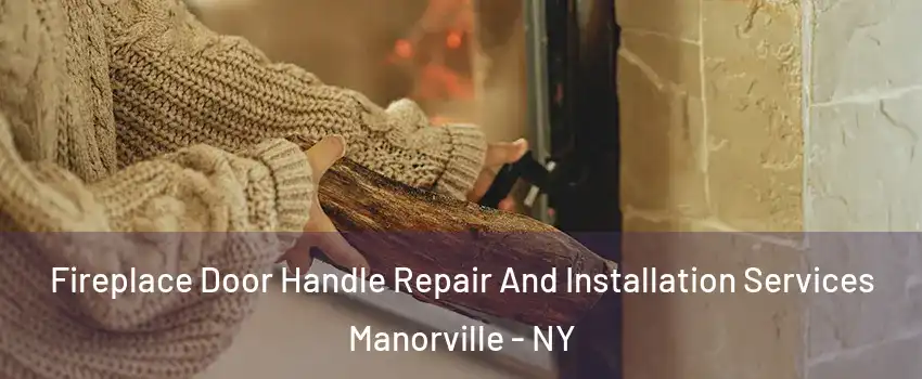  Fireplace Door Handle Repair And Installation Services Manorville - NY