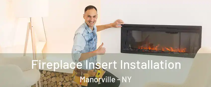  Fireplace Insert Installation Manorville - NY