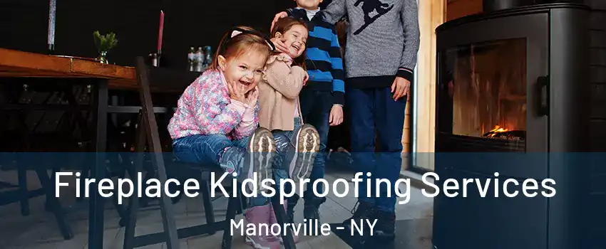  Fireplace Kidsproofing Services Manorville - NY