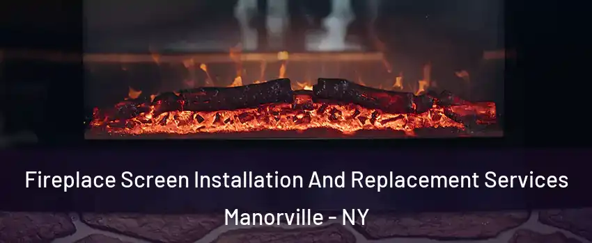  Fireplace Screen Installation And Replacement Services Manorville - NY