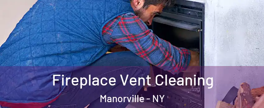  Fireplace Vent Cleaning Manorville - NY