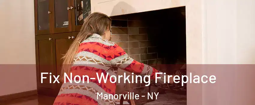 Fix Non-Working Fireplace Manorville - NY