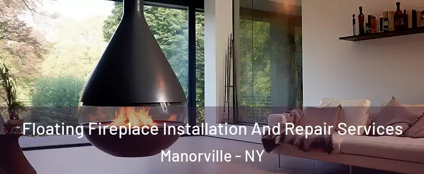 Floating Fireplace Installation And Repair Services Manorville - NY