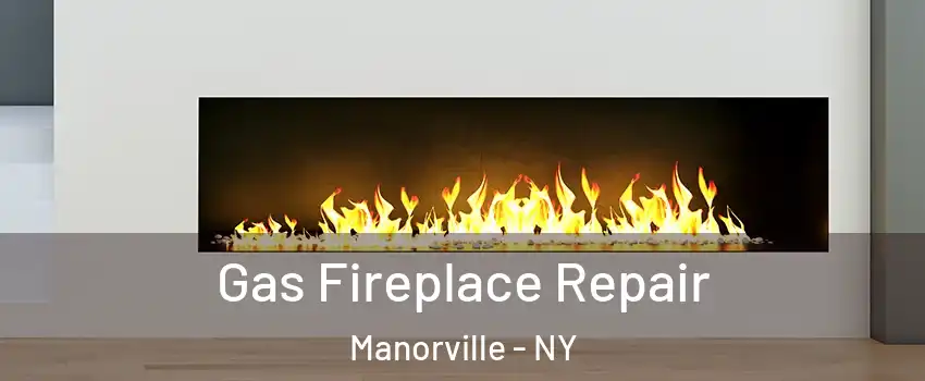  Gas Fireplace Repair Manorville - NY
