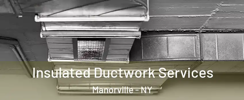  Insulated Ductwork Services Manorville - NY