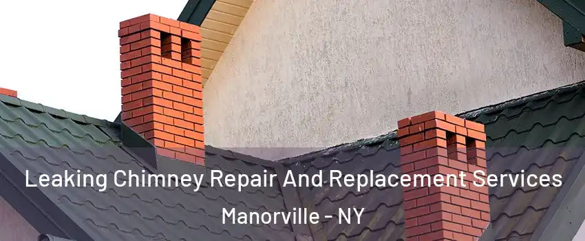  Leaking Chimney Repair And Replacement Services Manorville - NY