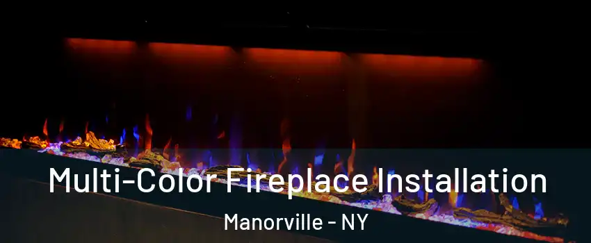  Multi-Color Fireplace Installation Manorville - NY