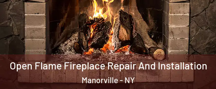  Open Flame Fireplace Repair And Installation Manorville - NY