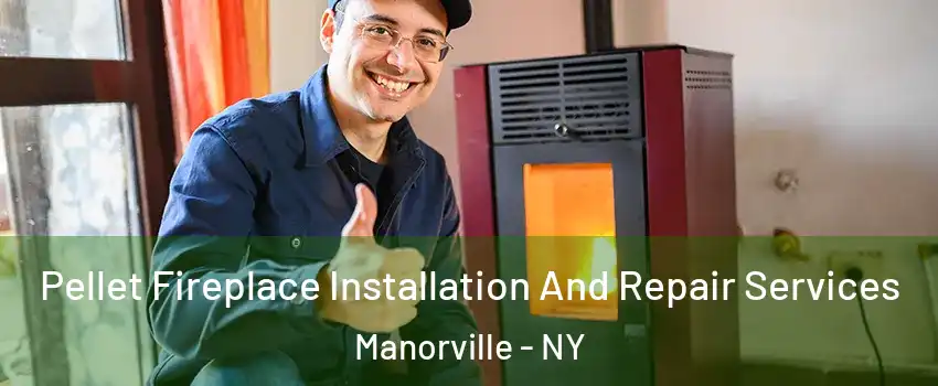  Pellet Fireplace Installation And Repair Services Manorville - NY