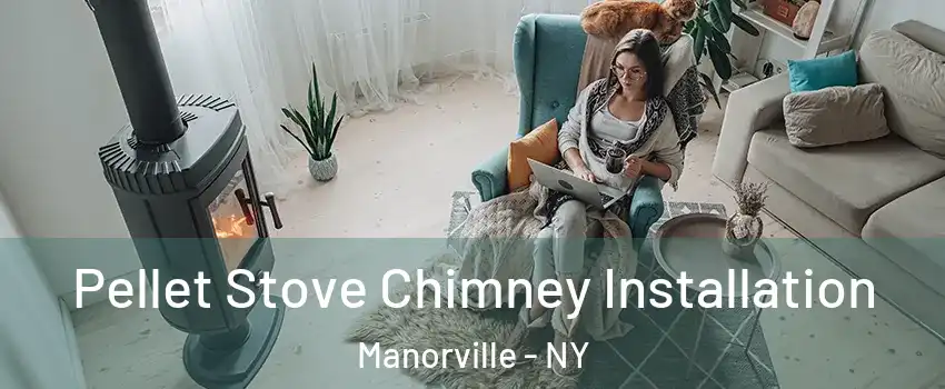  Pellet Stove Chimney Installation Manorville - NY