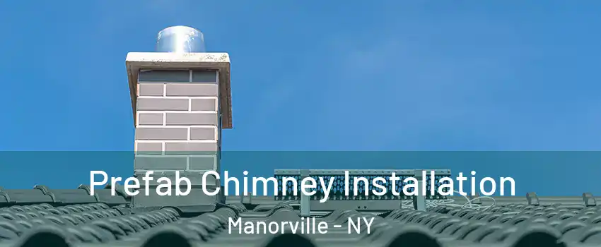  Prefab Chimney Installation Manorville - NY