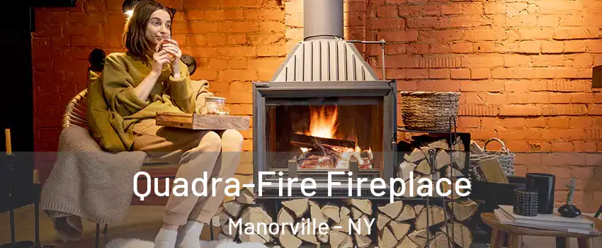  Quadra-Fire Fireplace Manorville - NY