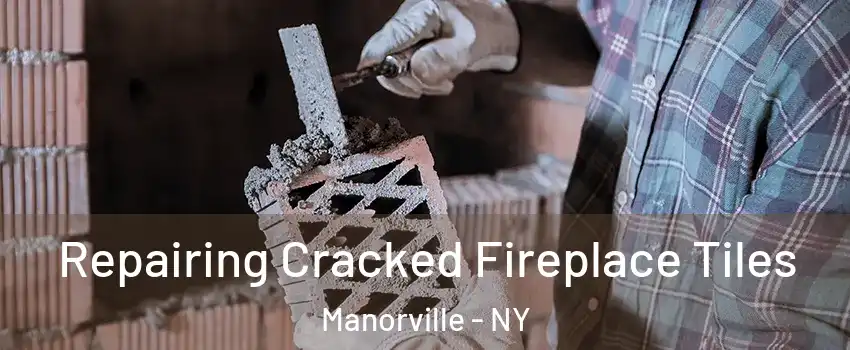  Repairing Cracked Fireplace Tiles Manorville - NY