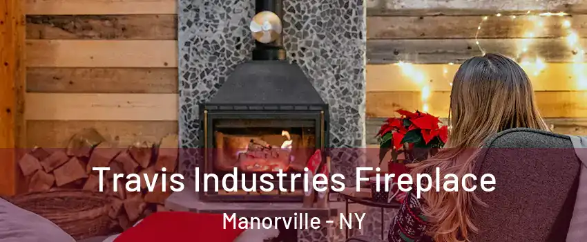  Travis Industries Fireplace Manorville - NY