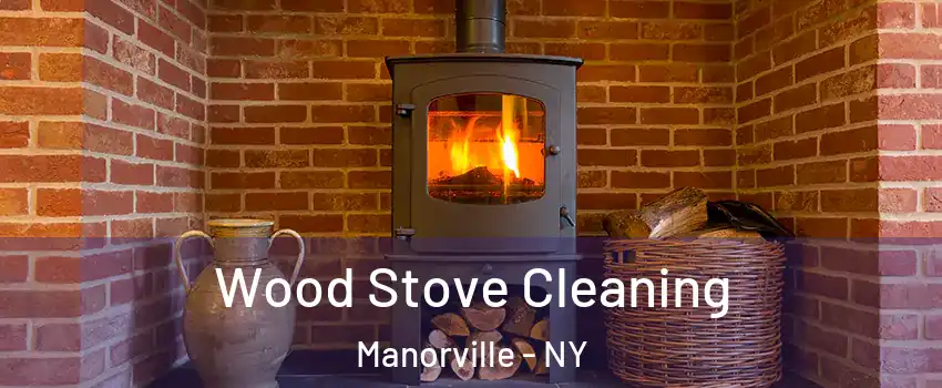  Wood Stove Cleaning Manorville - NY