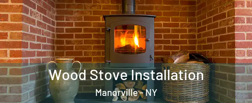  Wood Stove Installation Manorville - NY